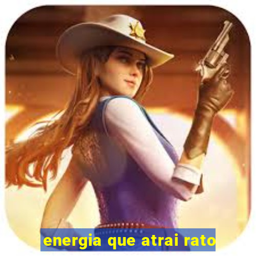 energia que atrai rato